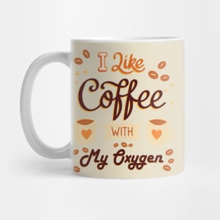 I like coffee with my oxygen Mug